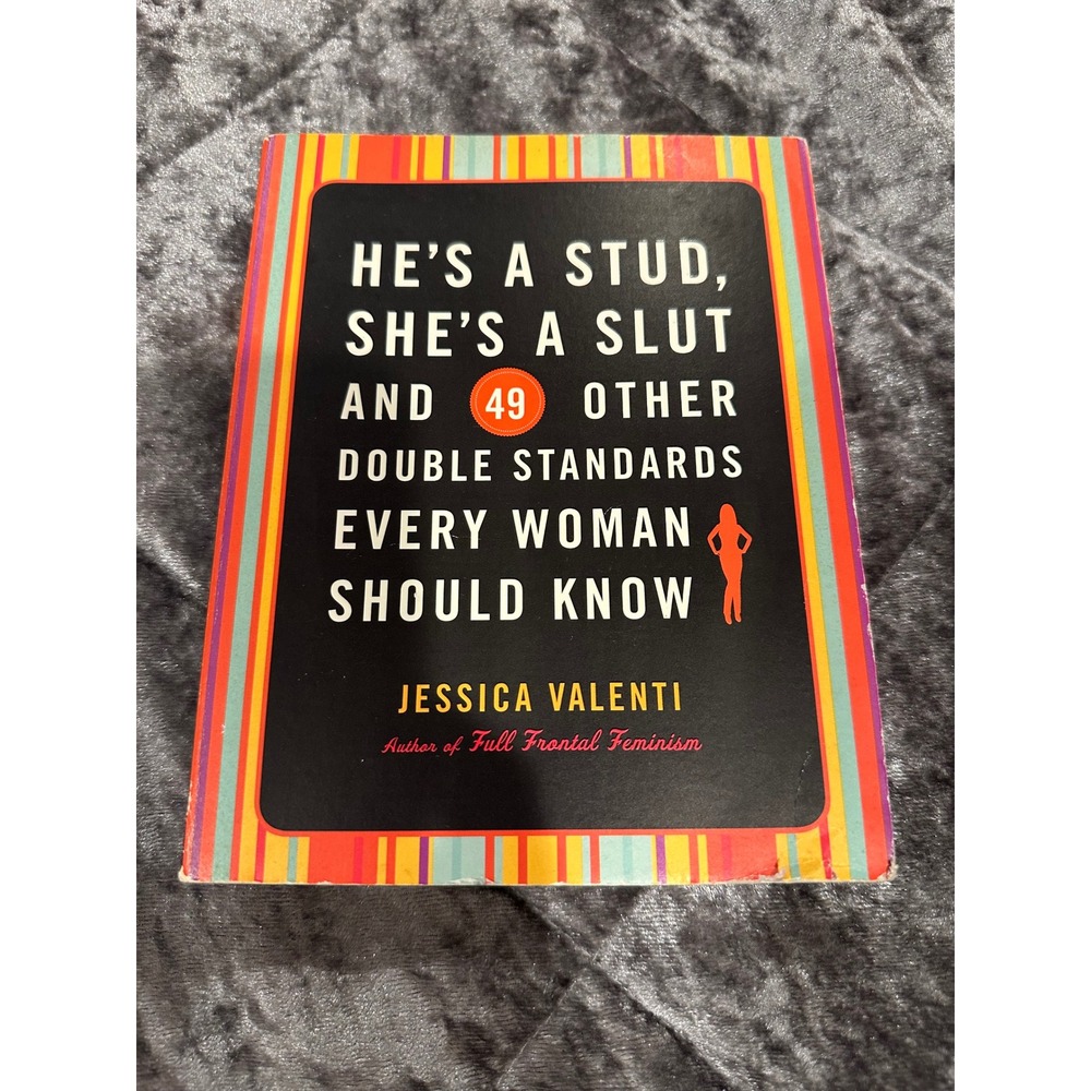 He's a Stud, She's a Slu* and 49 Other Double Standards Every Woman Should Know